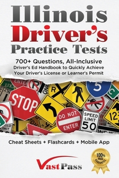 Illinois Driver's Practice Tests: 700+ Questions, All-Inclusive Driver's Ed Handbook to Quickly achieve your Driver's License or Learner's Permit