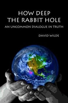 Paperback How Deep the Rabbit Hole: An Uncommon Dialogue in Truth Book