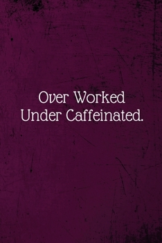 Paperback Over Worked Under Caffeinated.: Coworker Notebook (Funny Office Journals)- Lined Blank Notebook Journal Book