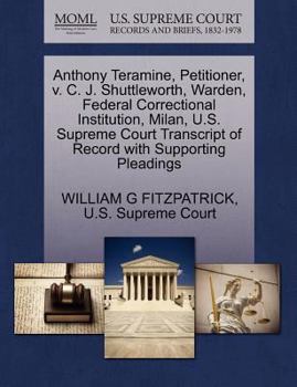 Paperback Anthony Teramine, Petitioner, V. C. J. Shuttleworth, Warden, Federal Correctional Institution, Milan, U.S. Supreme Court Transcript of Record with Sup Book