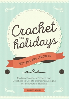 Paperback Crochet for Holidays: Modern Crochets Pattern and Crochets to Create Beautiful Designs for Productive Holiday Book