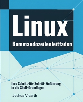 Paperback Linux-Kommandozeilenleitfaden: Ihre Schritt-für-Schritt-Einführung in die Shell-Grundlagen [German] Book