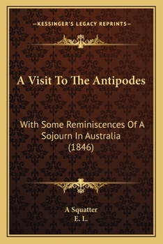 Paperback A Visit To The Antipodes: With Some Reminiscences Of A Sojourn In Australia (1846) Book