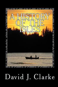 Paperback A History of the Isles: Twillingate, New World Island, Fogo Island and Change Islands, Newfoundland and Labrador Book