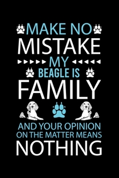 Paperback Make No Mistake My Beagle Is Family and Your Opinion on the Matter Means Nothing: Cute Beagle Defult Ruled Notebook, Great Accessories & Gift Idea for Book