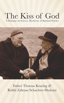 Paperback The Kiss of God: A Dialogue on Science, Mysticism, & Spiritual Practice Book