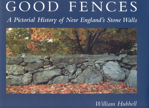 Good Fences: A Pictorial History of New England's Stone Walls