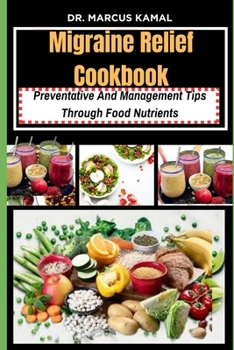 Paperback Migraine Relief Cookbook: Preventative and Management tips through Food nutrients Book