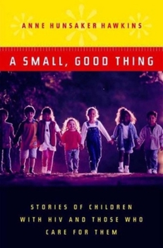 Hardcover A Small, Good Thing: Stories of Children with HIV and Those Who Care for Them Book