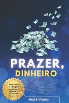Paperback Prazer, dinheiro: Como investir com inteligência emocional e alcançar a liberdade financeira [Portuguese] Book