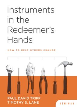 DVD Instruments in the Redeemer's Hands Seminar: How to Help Others Change Book
