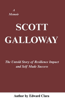 Paperback Scott Galloway: The Untold Story of Resilience Impact and Self Made Success Book