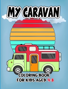 Paperback My Caravan Coloring Book For Kids Aged 4-8: The Most Wanted Caravan Are Here! Kids, Get Ready To Have Fun And Fill Over 28 Pages Of Magnificent carava Book