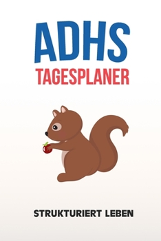 Paperback ADHS Tagesplaner - Strukturiert Leben: Schreibe dir alles auf damit nichts mehr vergisst, einfacher Leben mit ADS / ADHS [German] Book