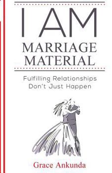 Paperback I am Marriage Material: Fulfilling Relationships Don't Just Happen Book