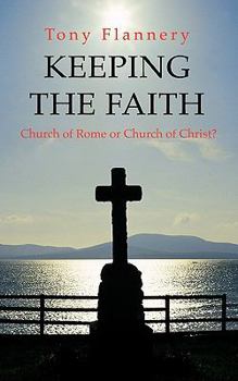 Paperback Keeping the Faith: Church of Rome or Church of Christ Book