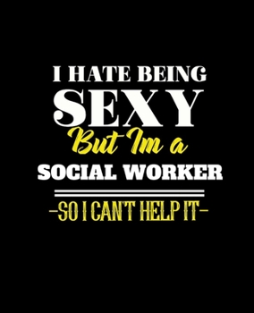 Paperback I Hate Being Sexy But Im a Social Worker So I Can't Help It: College Ruled Lined Notebook - 120 Pages Perfect Funny Gift keepsake Journal, Diary Book