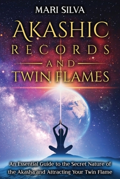 Paperback Akashic Records and Twin Flames: An Essential Guide to the Secret Nature of the Akasha and Attracting Your Twin Flame Book