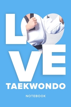 Love Taekwondo - Notebook: Blank College Ruled Gift Journal