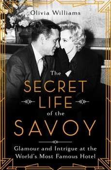 Hardcover The Secret Life of the Savoy: Glamour and Intrigue at the World's Most Famous Hotel Book