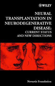 Neural Transplantation in Neurodegenerative Disease: Current Status and New Directions - Book  of the Novartis Foundation Symposia