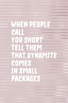 When People Call You Short Tell them That Dynamite Comes In Small Packages: Short People Notebook Journal Composition Blank Lined Diary Notepad 120 Pages Paperback Pink Strokes