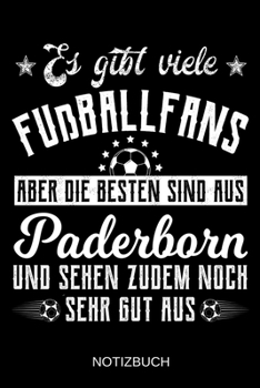 Es gibt viele Fußballfans aber die besten sind aus Paderborn und sehen zudem noch sehr gut aus: A5 Notizbuch | Liniert 120 Seiten | ... | Muttertag | Namenstag (German Edition)