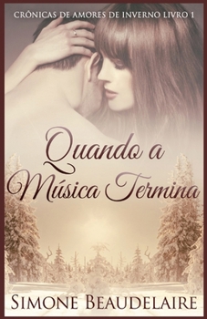 Quando a Música Termina (Crônicas de Amores de Inverno) (Portuguese Edition)