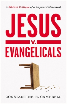 Paperback Jesus V. Evangelicals: A Biblical Critique of a Wayward Movement Book