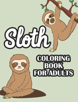 Paperback Sloth Coloring Book For Adults: Stress Relieving Coloring Activity Pages, Sloth Illustrations, Designs, And Patterns To Color Book