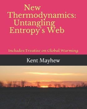 Paperback New Thermodynamics: Untangling Entropy's Web: Treatise on Global Warming Book