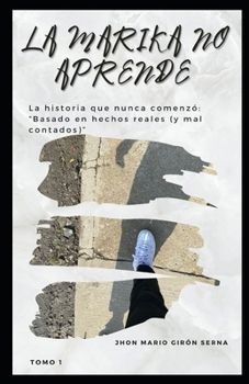 Paperback La Marika No Aprende: Tomo 1: La historia que nunca comenzó [Spanish] Book