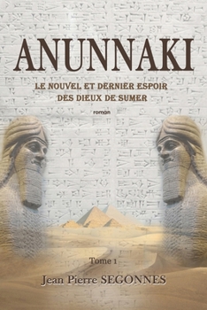 ANUNNAKI: le nouvel et dernier espoir des dieux de Sumer (French Edition)