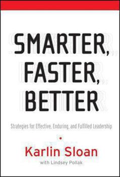 Hardcover Smarter, Faster, Better: Strategies for Effective, Enduring, and Fulfilled Leadership Book