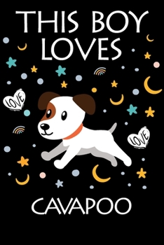 This Boy Loves Cavapoo Notebook : Simple Notebook, Awesome Gift for Boys, Decorative Journal for Cavapoo Lover: Notebook /Journal Gift, Decorative Pages,100 Pages, 6x9, Soft Cover, Mate Finish