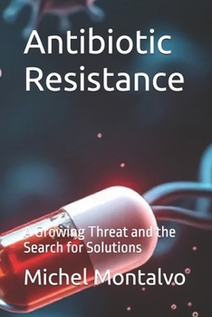 Antibiotic Resistance: A Growing Threat and the Search for Solutions