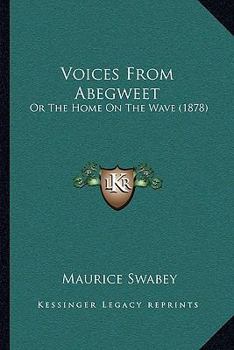 Paperback Voices From Abegweet: Or The Home On The Wave (1878) Book