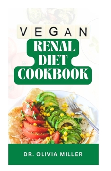 Paperback Vegan Renal Diet Cookbook: The Ultimate Plant Based Kidney Disease Recipes for Beginners and Seniors Book