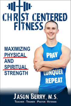 Paperback Christ-Centered Fitness: Maximizing Physical and Spiritual Strength Book