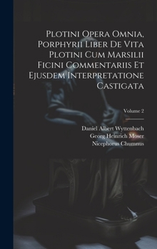 Hardcover Plotini Opera Omnia, Porphyrii Liber De Vita Plotini Cum Marsilii Ficini Commentariis Et Ejusdem Interpretatione Castigata; Volume 2 [Latin] Book