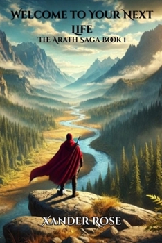 Welcome to Your Next Life: The Arath Saga Book 1