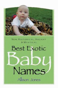 Paperback Best Exotic Baby Names: New, Historical, Ancient, Mystical Book
