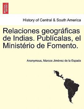 Paperback Relaciones geográficas de Indias. Publícalas, el Ministério de Fomento. Tomo I. [Spanish] Book