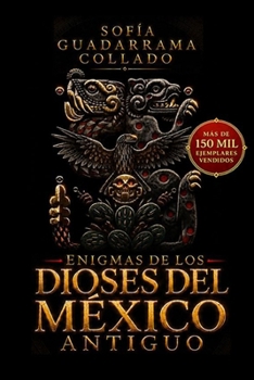 Enigmas de los Dioses del México Antiguo