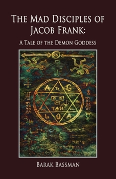 Paperback The Mad Disciples of Jacob Frank: A Tale of the Demon Goddess Book