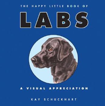 The Happy Little Book of Labs: A Visual Appreciation