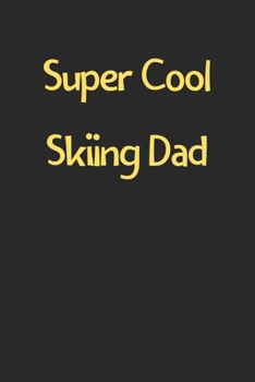 Super Cool Skiing Dad: Lined Journal, 120 Pages, 6 x 9, Funny Skiing Gift Idea, Black Matte Finish (Super Cool Skiing Dad Journal)