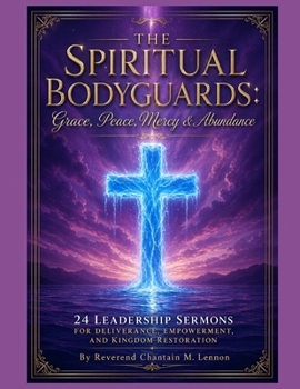 The Spiritual Bodyguards Grace Peace Mercy & Abundance: 24 Leadership Sermons for Deliverance, Empowerment, and Kingdom Restoration