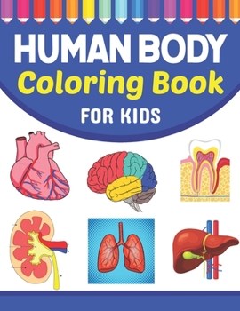 Paperback Human Body Coloring Book For Kids: Fun and Easy Human Anatomy Coloring Book for Kids. Human Anatomy and Human Body Coloring Book. Brain Heart Lung Liv Book