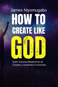 Paperback How To Create Like God: God's Success Blueprint For All Creators Book